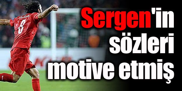 Sergen'in sözleri motive etmiş