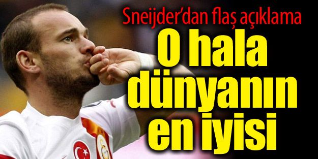 Sneijder: O hala dünyanın en iyisi