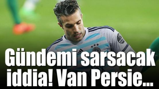 Şok iddia! Van Persie..