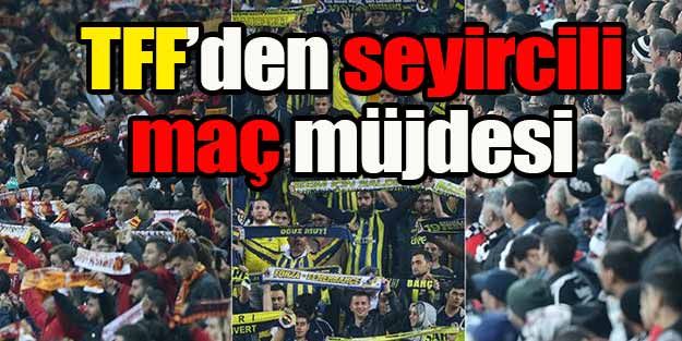 TFF'den seyircili maç müjdesi!