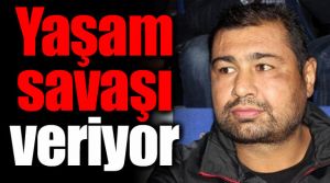 Şampiyon, yaşam savaşı veriyor