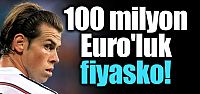 100 milyon Euro'luk fiyasko