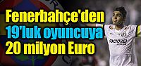 19'luk futbolcuya 20 milyon Euro