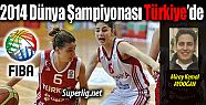2014 FIBA Kadınlar Dünya Şampiyonası...