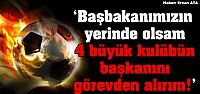 4 Büyük Kulübün Başkanını Görevden...