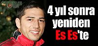 4 yıl aradan sonra yeniden Es-Es'te
