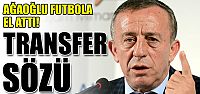 Ali Ağaoğlu 2 transfer sözü verdi