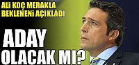 Ali Koç resmen yokum dedi