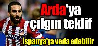 Arda için çılgın teklif!