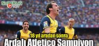 Ardalı Atletico Madrid Şampiyon!