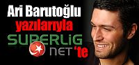 Ari Barutoğlu, yazılarıyla Superlig.Net'te
