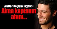 Ari Barutoğlu'nun yeni yazısı: Alma Kaptanın...