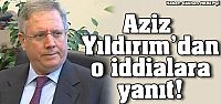 Aziz Yildirim iddiaları yalanladı