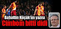 Bahattin Küçük'ün yazısı: “Cimbom...