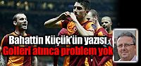 Bahattin Küçük'ün yazısı: "Golleri...