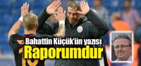 Bahattin Küçük'ün yazısı: "Raporumdur"