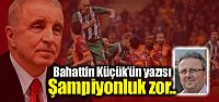 Bahattin Küçük'ün yazısı: "Şampiyonluk...