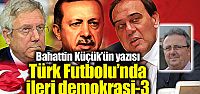 Bahattin Küçük'ün yazısı: Türk Futbolu'nda...
