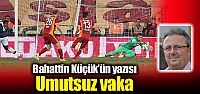Bahattin Küçük'ün yazısı: "Umutsuz...