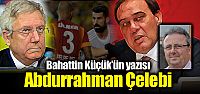 Bahattin Küçük'ün yeni yazısı: “Abdurrahman...
