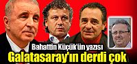 Bahattin Küçük'ün yeni yazısı: "Galatasaray'ın...