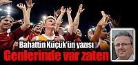 Bahattin Küçük'ün yeni yazısı: "Genlerinde...