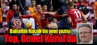 Bahattin Küçük'ün yeni yazısı: Top,...