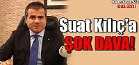 Bakan Suat Kılıç'a şok dava