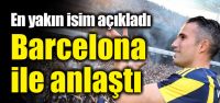 Barcelona ile anlaştı