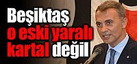 "Beşiktaş o eski yaralı kartal değil"