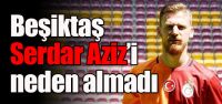 Beşiktaş, Serdar Aziz'i neden almadı