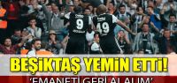 Beşiktaş yemin etti: "Emaneti geri alalım"