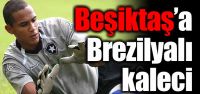 Beşiktaş'a Brezilyalı kaleci...