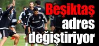 Beşiktaş'ın adresi değişiyor.