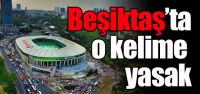 Beşiktaş’ta o kelime yasak!...