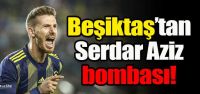 Beşiktaş'tan Serdar Aziz bombası!