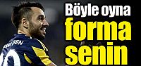 'Böyle oyna forma senin