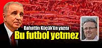 Bu futbol yetmez
