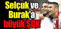Burak ve Selçuk'a büyük şok!