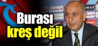 "Burası kreş değil!"