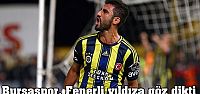 Bursaspor, Fenerli yıldıza göz dikti!