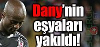 Dany'nin eşyaları yakıldı!