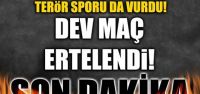 Dev maç ertelendi!