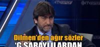 Dilmen: "G.Saraylılardan özür diliyorum...