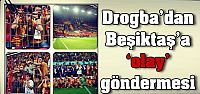 Drogba'dan Beşiktaş'a 'olay' göndermesi