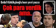 Erdal Kütükçüoğlu'nun yeni yazısı:...