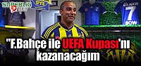 'F.Bahçe ile UEFA Kupası'nı kazanacağım'