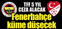 “F.Bahçe küme düşecek“