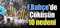 F.Bahçe'de çöküşün 10 nedeni
