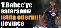 "F.Bahçe'ye giderse istifa ederim!'